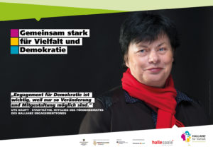 Ein Porträt mit der Aufschrift: "‚Engagement für Demokratie ist wichtig, weil nur so Veränderung und Mitgestaltung möglich ist.' Ute Haupt – Stadträtin, Mitglied des Förderbeirates des HALLIANZ Engagementfonds." Darüber ein Logo mit der Aufschrift: "Gemeinsam stark für Vielfalt und Demokratie."